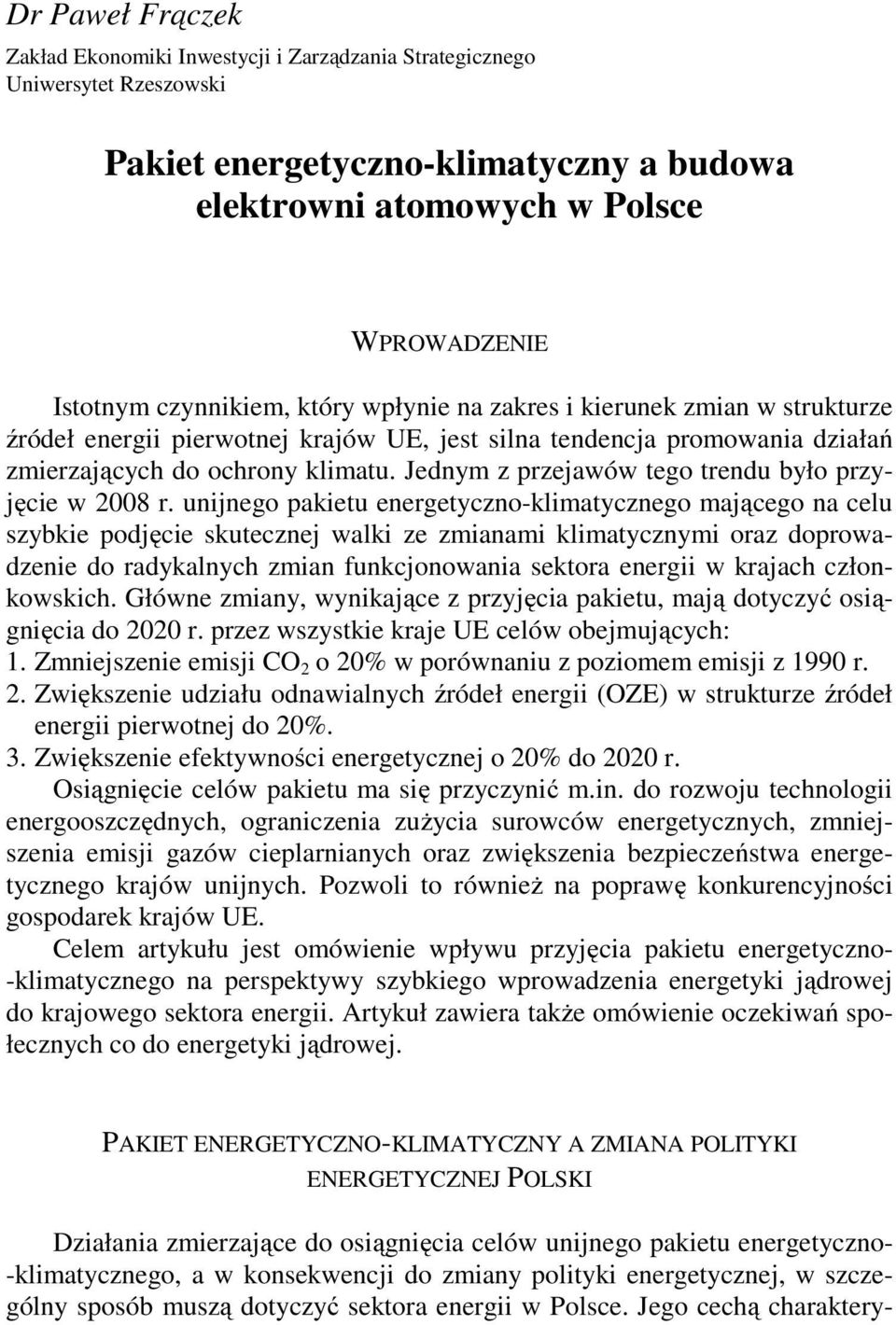 Jednym z przejawów tego trendu było przyjęcie w 2008 r.