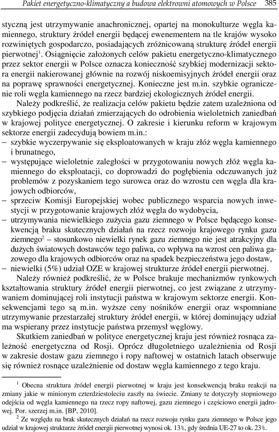 Osiągnięcie założonych celów pakietu energetyczno-klimatycznego przez sektor energii w Polsce oznacza konieczność szybkiej modernizacji sektora energii nakierowanej głównie na rozwój niskoemisyjnych