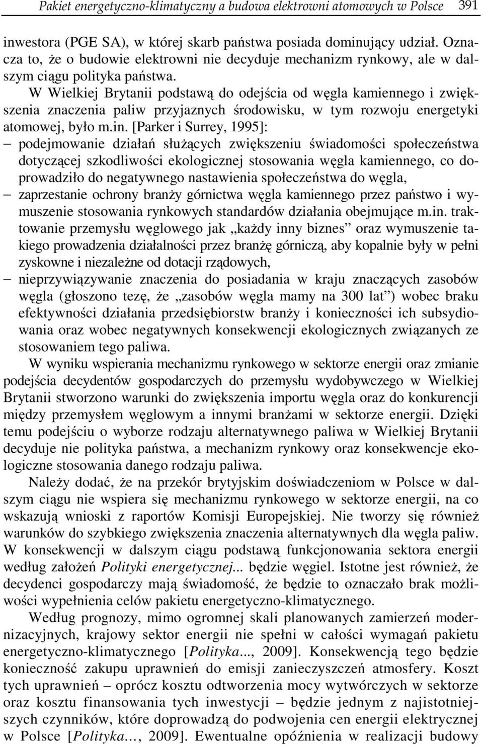 W Wielkiej Brytanii podstawą do odejścia od węgla kamiennego i zwiększenia znaczenia paliw przyjaznych środowisku, w tym rozwoju energetyki atomowej, było m.in.