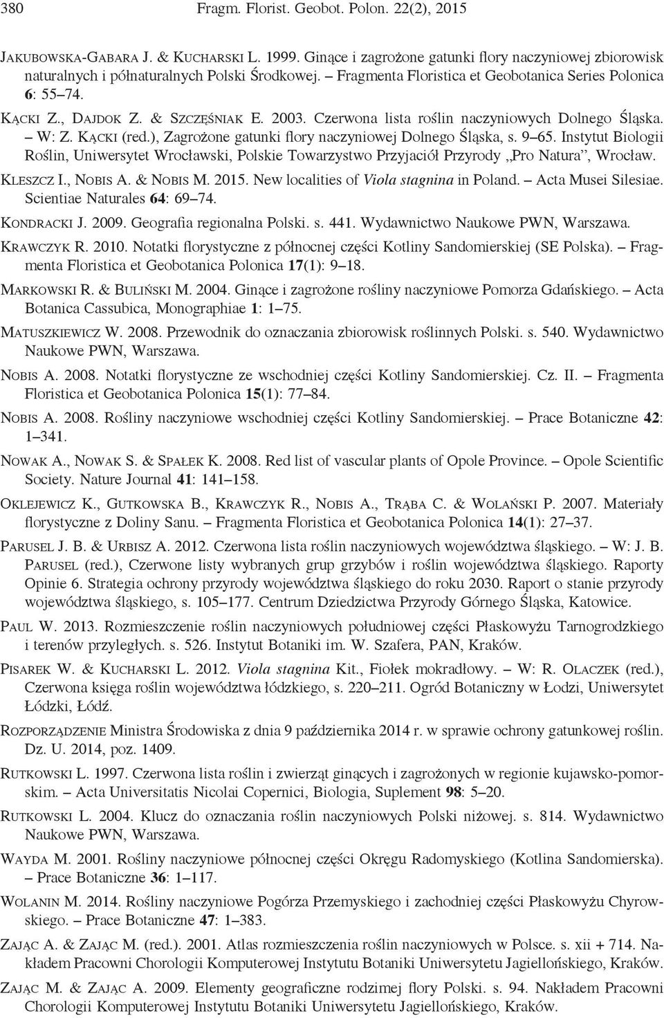 ), Zagrożone gatunki flory naczyniowej Dolnego Śląska, s. 9 65. Instytut Biologii Roślin, Uniwersytet Wrocławski, Polskie Towarzystwo Przyjaciół Przyrody Pro Natura, Wrocław. Kleszcz I., Nobis A.