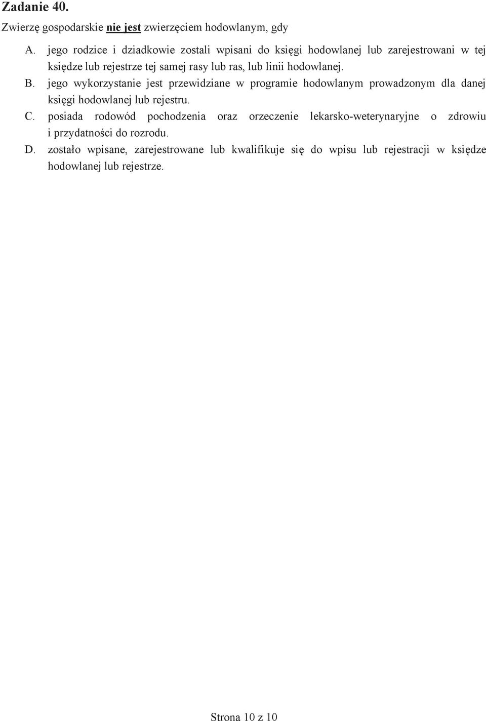 hodowlanej. B. jego wykorzystanie jest przewidziane w programie hodowlanym prowadzonym dla danej księgi hodowlanej lub rejestru. C.