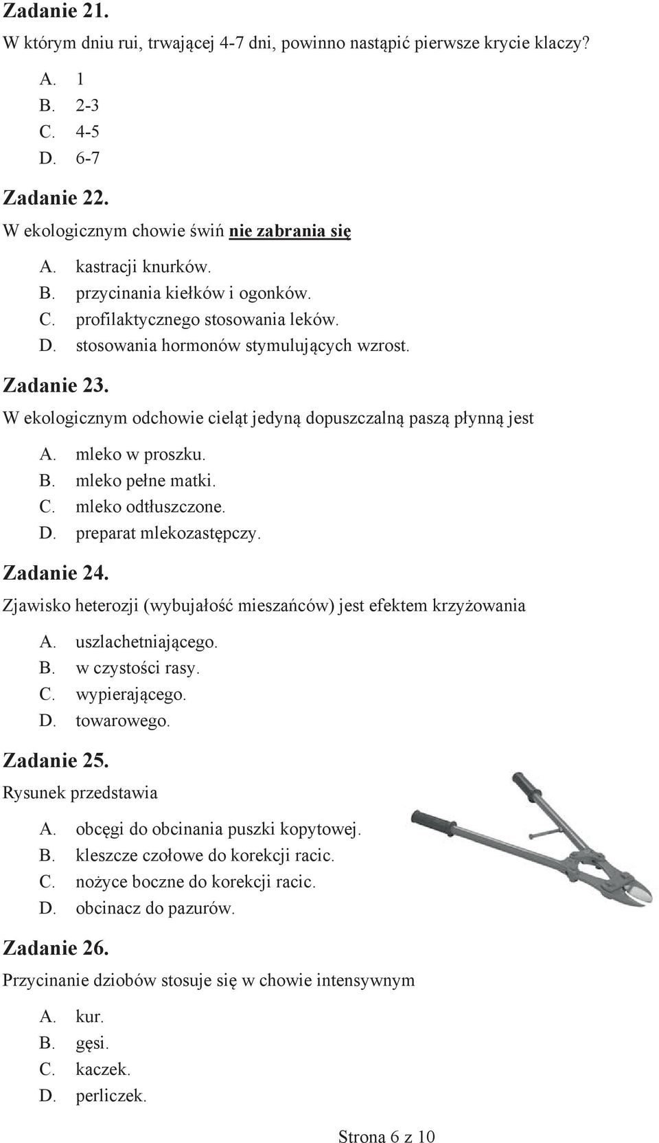 mleko pełne matki. C. mleko odtłuszczone. D. preparat mlekozastępczy. Zadanie 24. Zjawisko heterozji (wybujałość mieszańców) jest efektem krzyżowania A. uszlachetniającego. B. w czystości rasy. C. wypierającego.