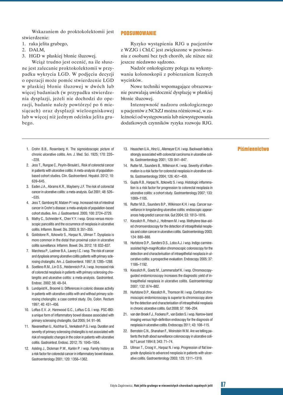 W podjęciu decyzji o operacji może pomóc stwierdzenie LGD w płaskiej błonie śluzowej w dwóch lub więcej badaniach (w przypadku stwierdzenia dysplazji, jeżeli nie dochodzi do operacji, badanie należy