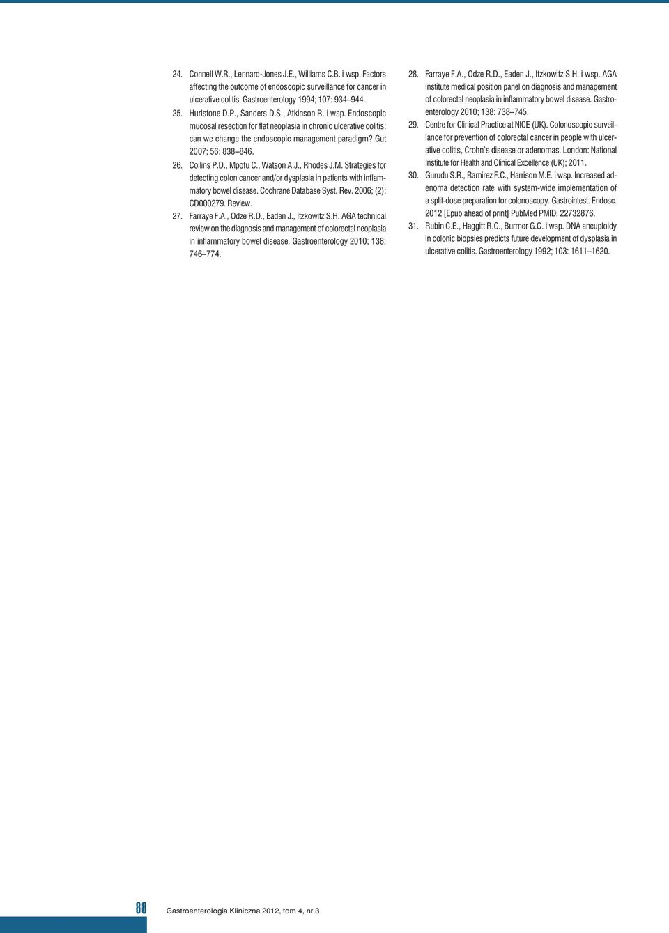 26. Collins P.D., Mpofu C., Watson A.J., Rhodes J.M. Strategies for detecting colon cancer and/or dysplasia in patients with inflammatory bowel disease. Cochrane Database Syst. Rev.