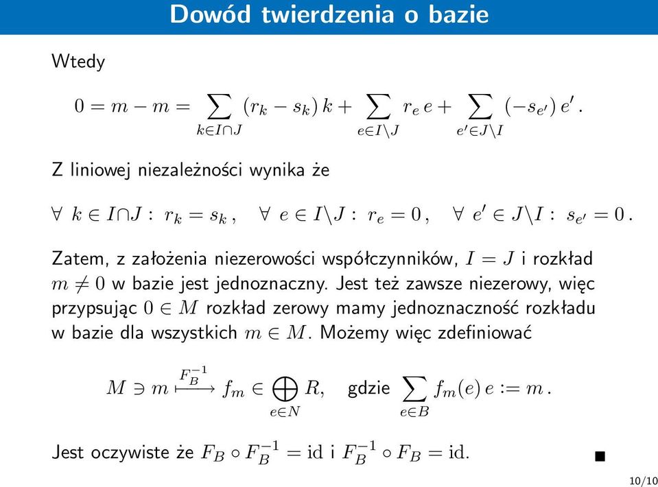 Zatem, z założenia niezerowości współczynników, I = J i rozkład m 0 w bazie jest jednoznaczny.