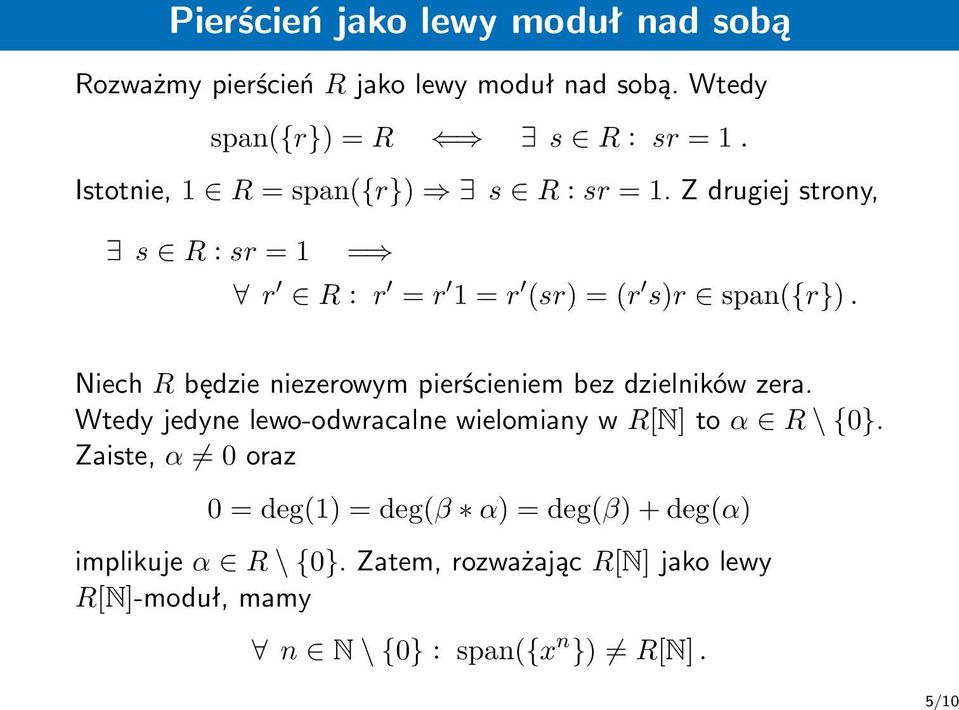 Niech R będzie niezerowym pierścieniem bez dzielników zera. Wtedy jedyne lewo-odwracalne wielomiany w R[N] to α R \ {0}.