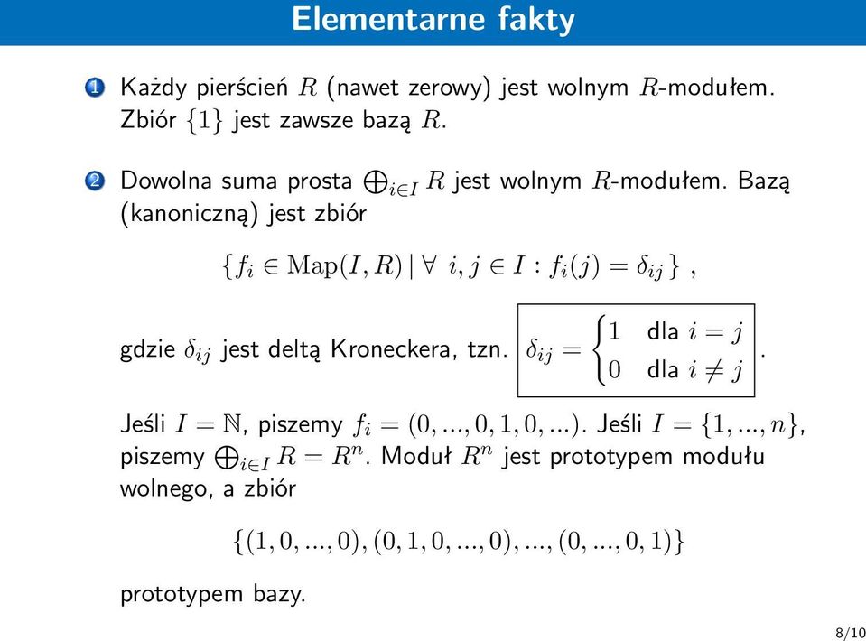 Bazą (kanoniczną) jest zbiór {f i Map(I, R) i, j I : f i (j) = δ ij }, gdzie δ ij jest deltą Kroneckera, tzn.