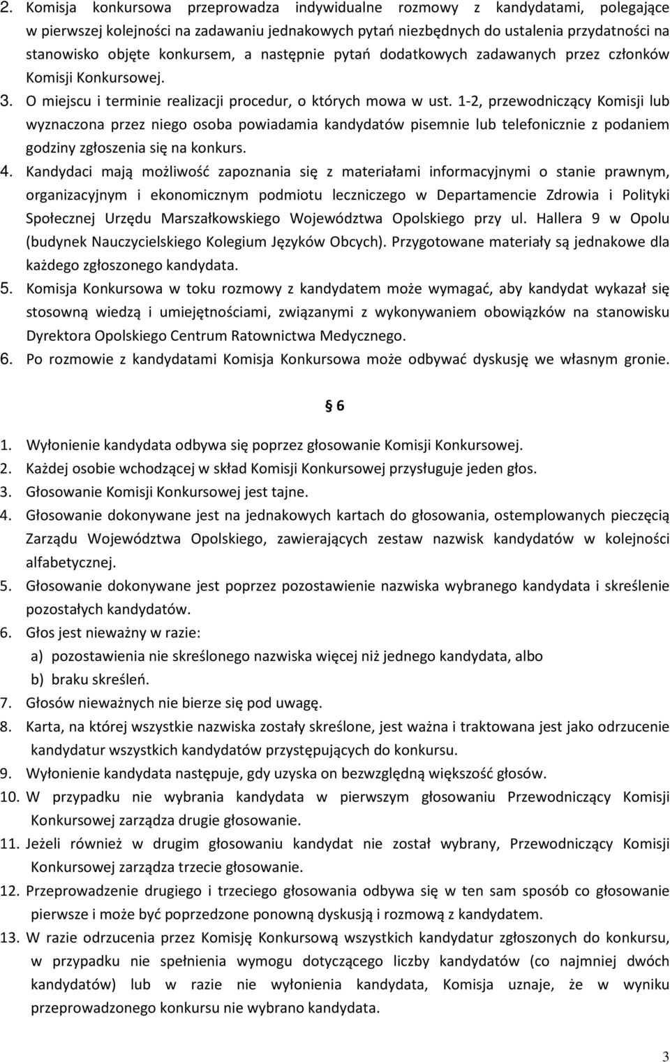 1-2, przewodniczący Komisji lub wyznaczona przez niego osoba powiadamia kandydatów pisemnie lub telefonicznie z podaniem godziny zgłoszenia się na konkurs. 4.