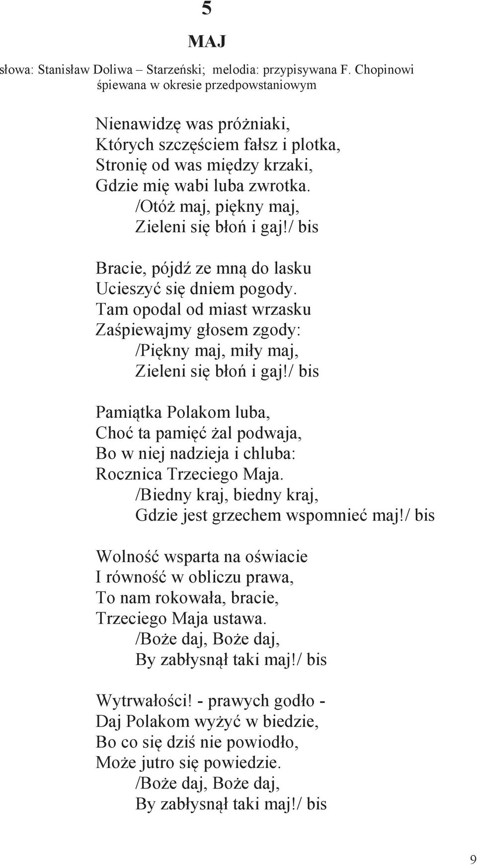 /Otóż maj, piękny maj, Zieleni się błoń i gaj!/ bis Bracie, pójdź ze mną do lasku Ucieszyć się dniem pogody.
