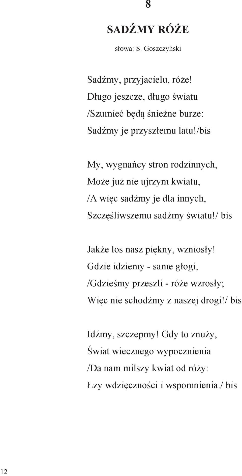 /bis My, wygnańcy stron rodzinnych, Może już nie ujrzym kwiatu, /A więc sadźmy je dla innych, Szczęśliwszemu sadźmy światu!