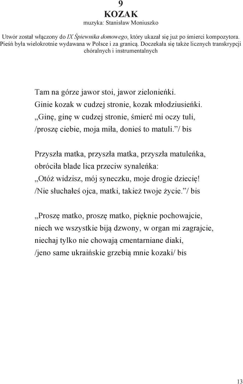 Ginę, ginę w cudzej stronie, śmierć mi oczy tuli, /proszę ciebie, moja miła, donieś to matuli.