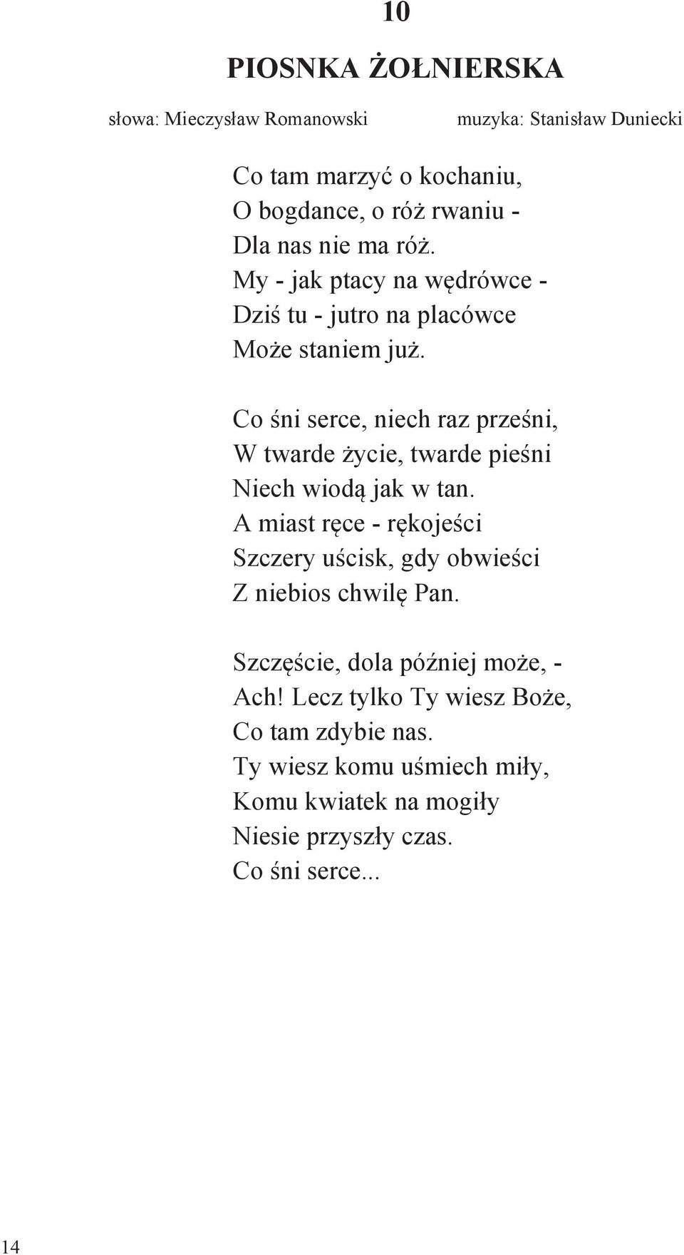 Co śni serce, niech raz prześni, W twarde życie, twarde pieśni Niech wiodą jak w tan.