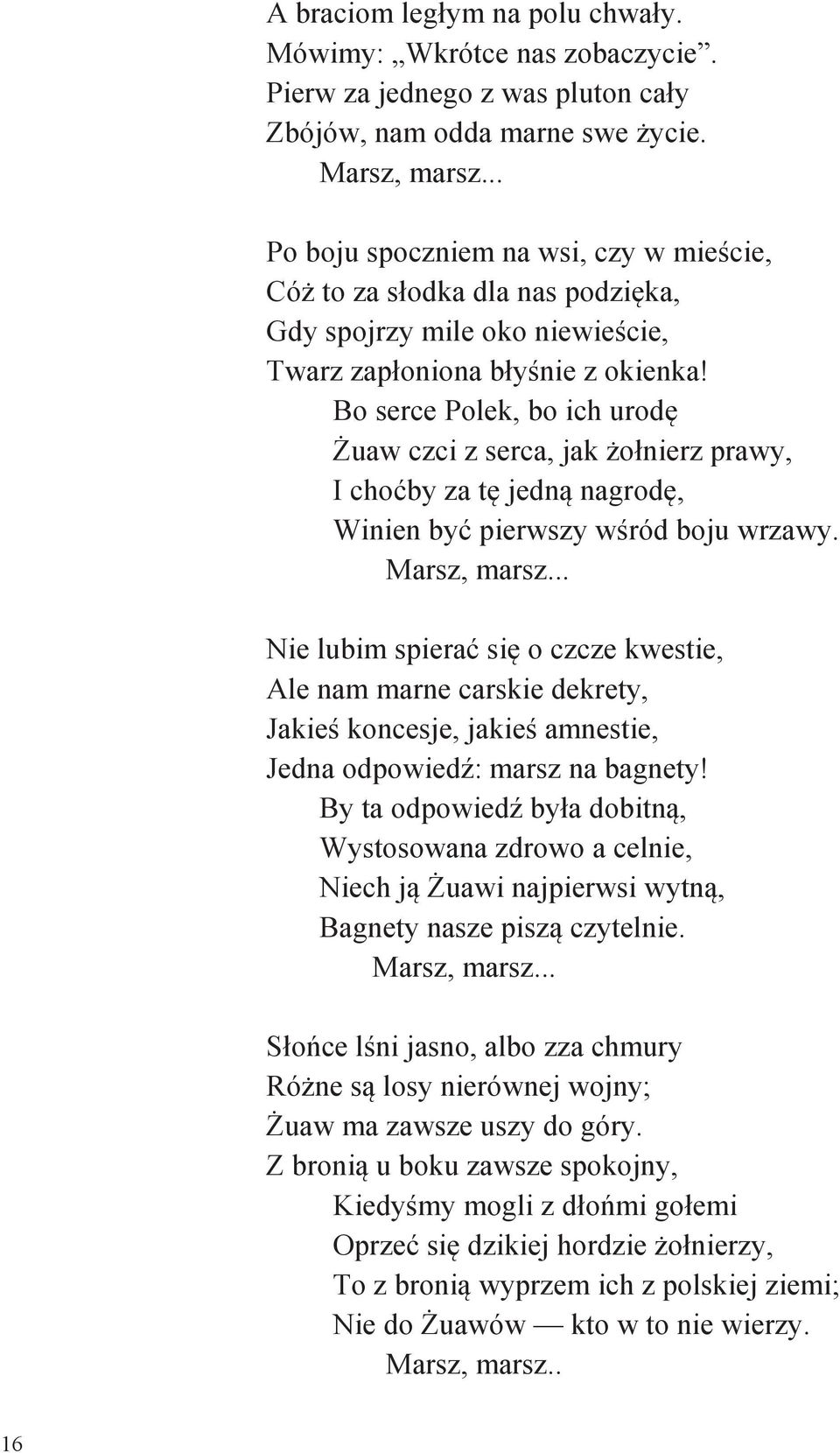 Bo serce Polek, bo ich urodę Żuaw czci z serca, jak żołnierz prawy, I choćby za tę jedną nagrodę, Winien być pierwszy wśród boju wrzawy. Marsz, marsz.