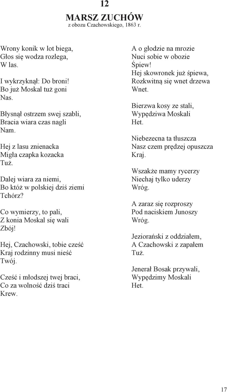 Co wymierzy, to pali, Z konia Moskal się wali Zbój! Hej, Czachowski, tobie cześć Kraj rodzinny musi nieść Twój. Cześć i młodszej twej braci, Co za wolność dziś traci Krew.