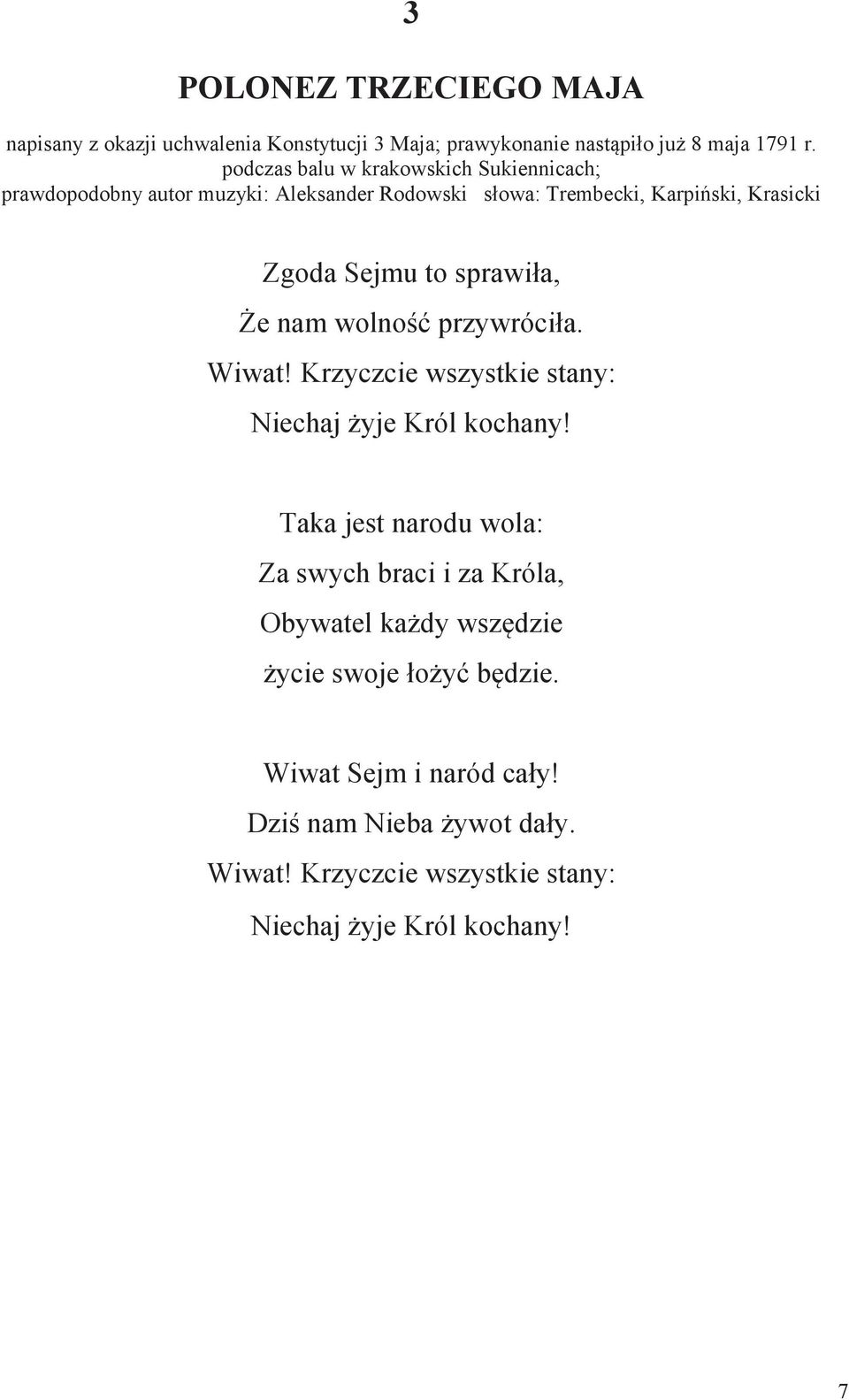 sprawiła, Że nam wolność przywróciła. Wiwat! Krzyczcie wszystkie stany: Niechaj żyje Król kochany!