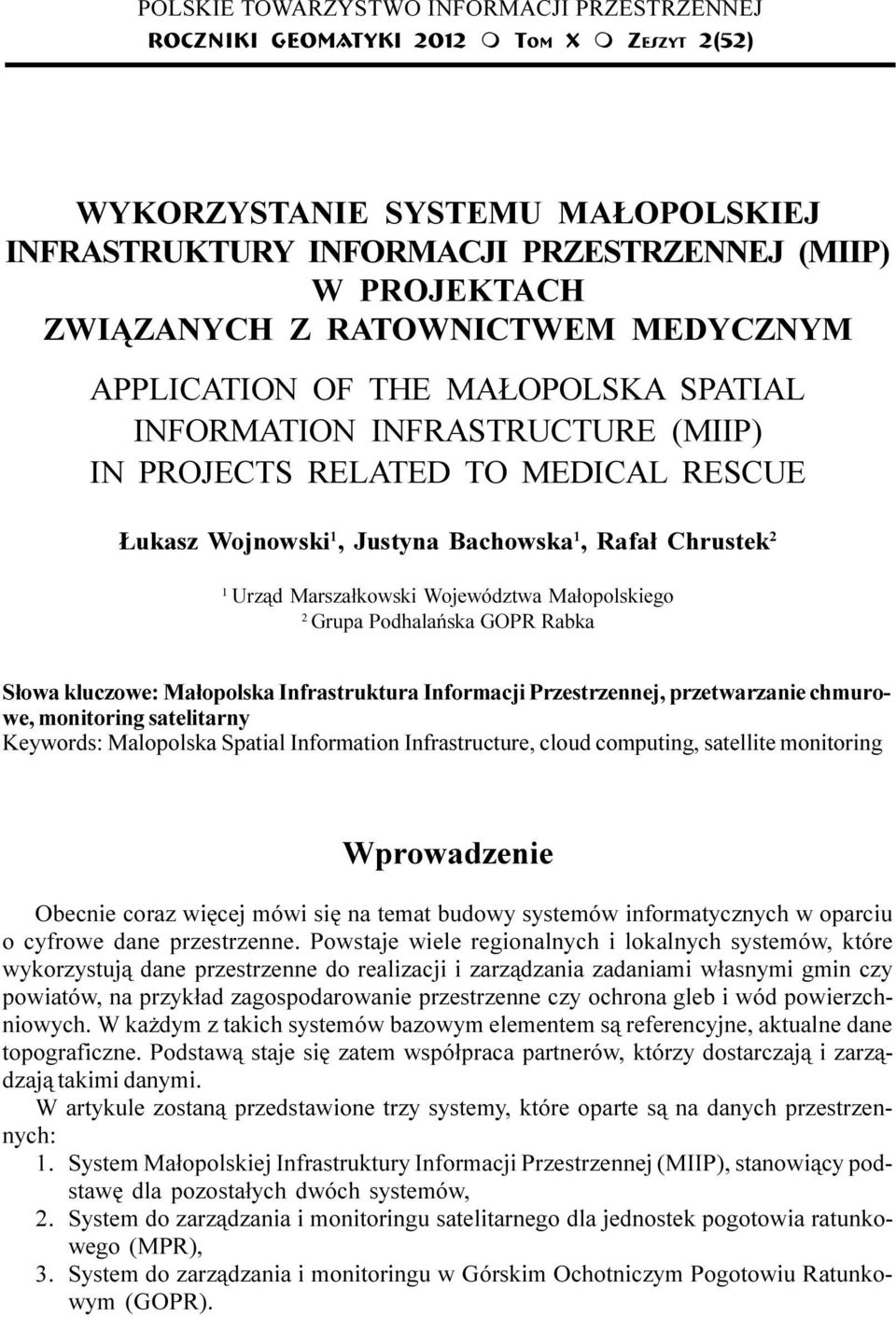 THE MA OPOLSKA SPATIAL INFORMATION INFRASTRUCTURE (MIIP) IN PROJECTS RELATED TO MEDICAL RESCUE ukasz Wojnowski 1, Justyna Bachowska 1, Rafa³ Chrustek 2 1 Urz¹d Marsza³kowski Województwa Ma³opolskiego