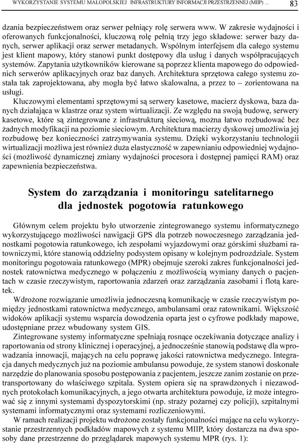 Wspólnym interfejsem dla ca³ego systemu jest klient mapowy, który stanowi punkt dostêpowy dla us³ug i danych wspó³pracuj¹cych systemów.