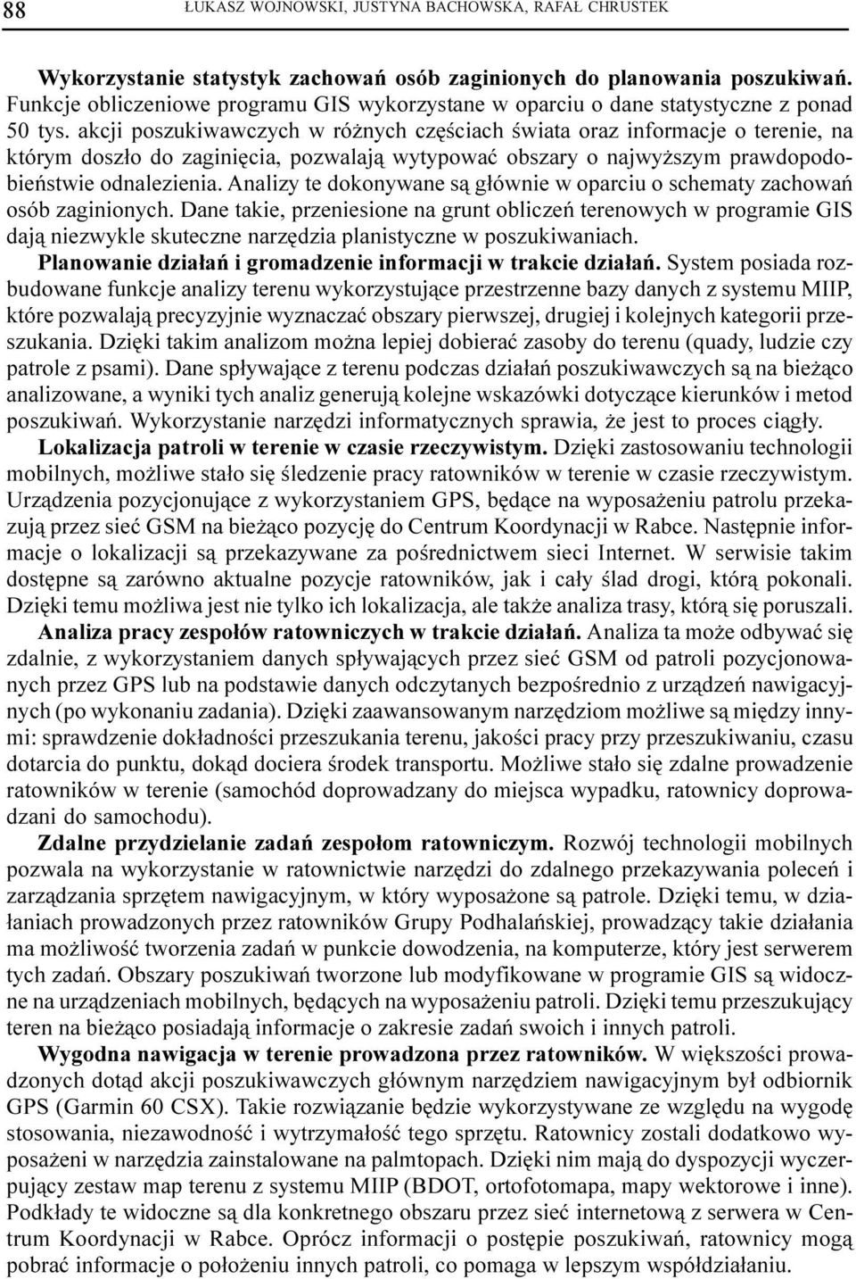 akcji poszukiwawczych w ró nych czêœciach œwiata oraz informacje o terenie, na którym dosz³o do zaginiêcia, pozwalaj¹ wytypowaæ obszary o najwy szym prawdopodobieñstwie odnalezienia.