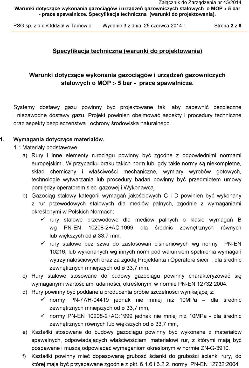 Systemy dostawy gazu powinny być projektowane tak, aby zapewnić bezpieczne i niezawodne dostawy gazu.