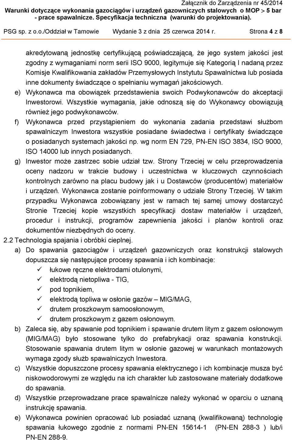 zakładów Przemysłowych Instytutu Spawalnictwa lub posiada inne dokumenty świadczące o spełnianiu wymagań jakościowych.