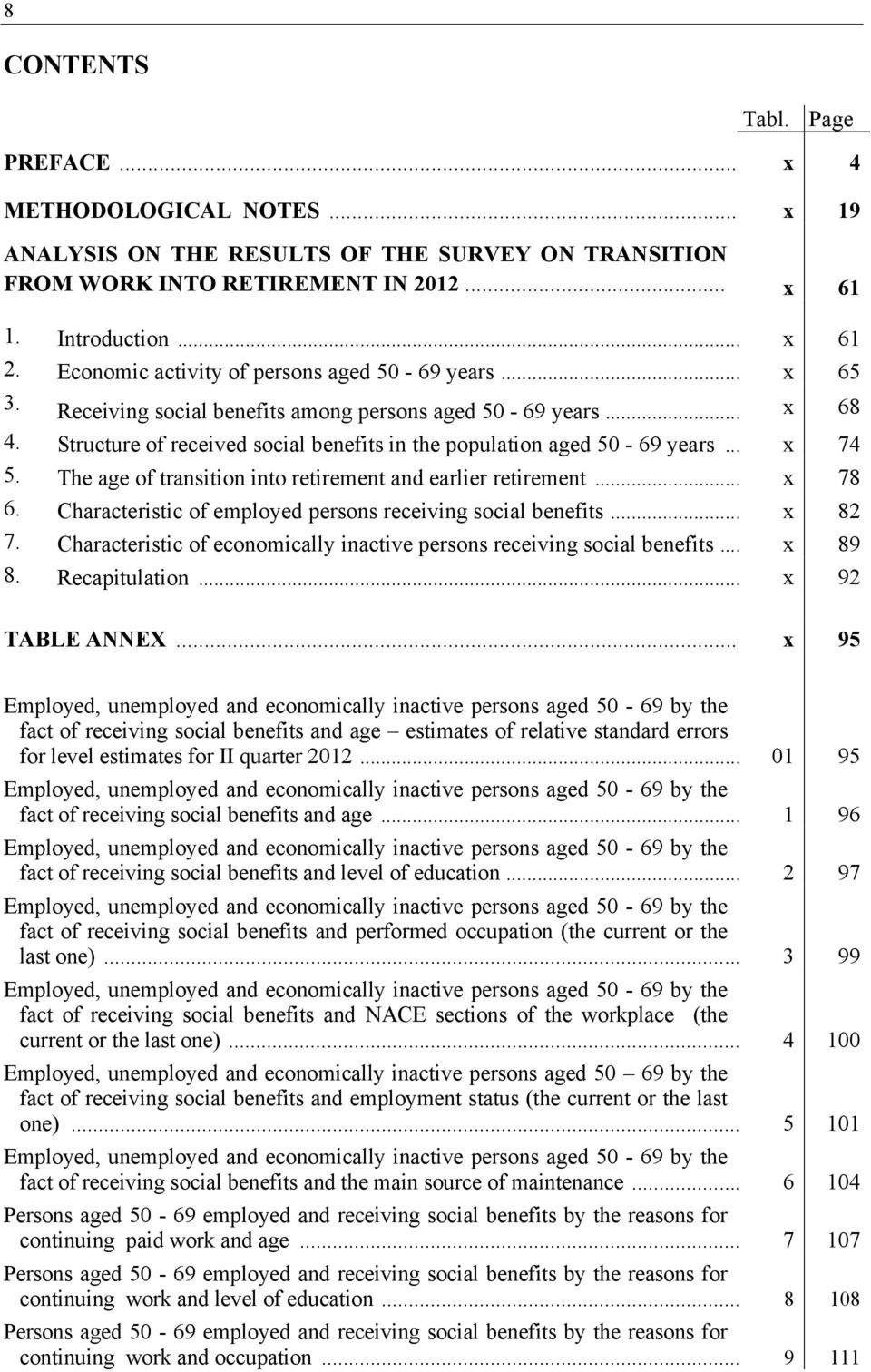 .. x 74 5. The age of transition into retirement and earlier retirement... x 78 6. Characteristic of employed persons receiving social benefits... x 82 7.