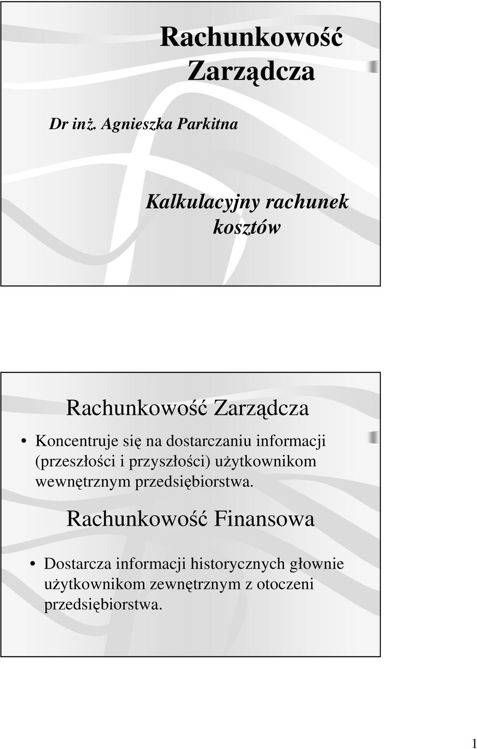 Zarządcza Koncentruje się na dostarczaniu informacji (przeszłości i przyszłości)