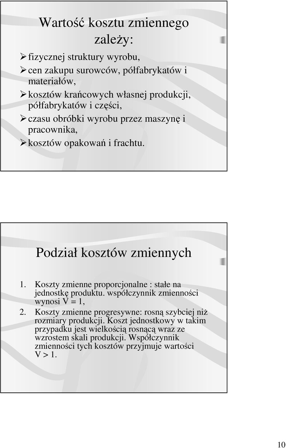 Koszty zmienne proporcjonalne : stałe na jednostkę produktu. współczynnik zmienności wynosi V = 1, 2.