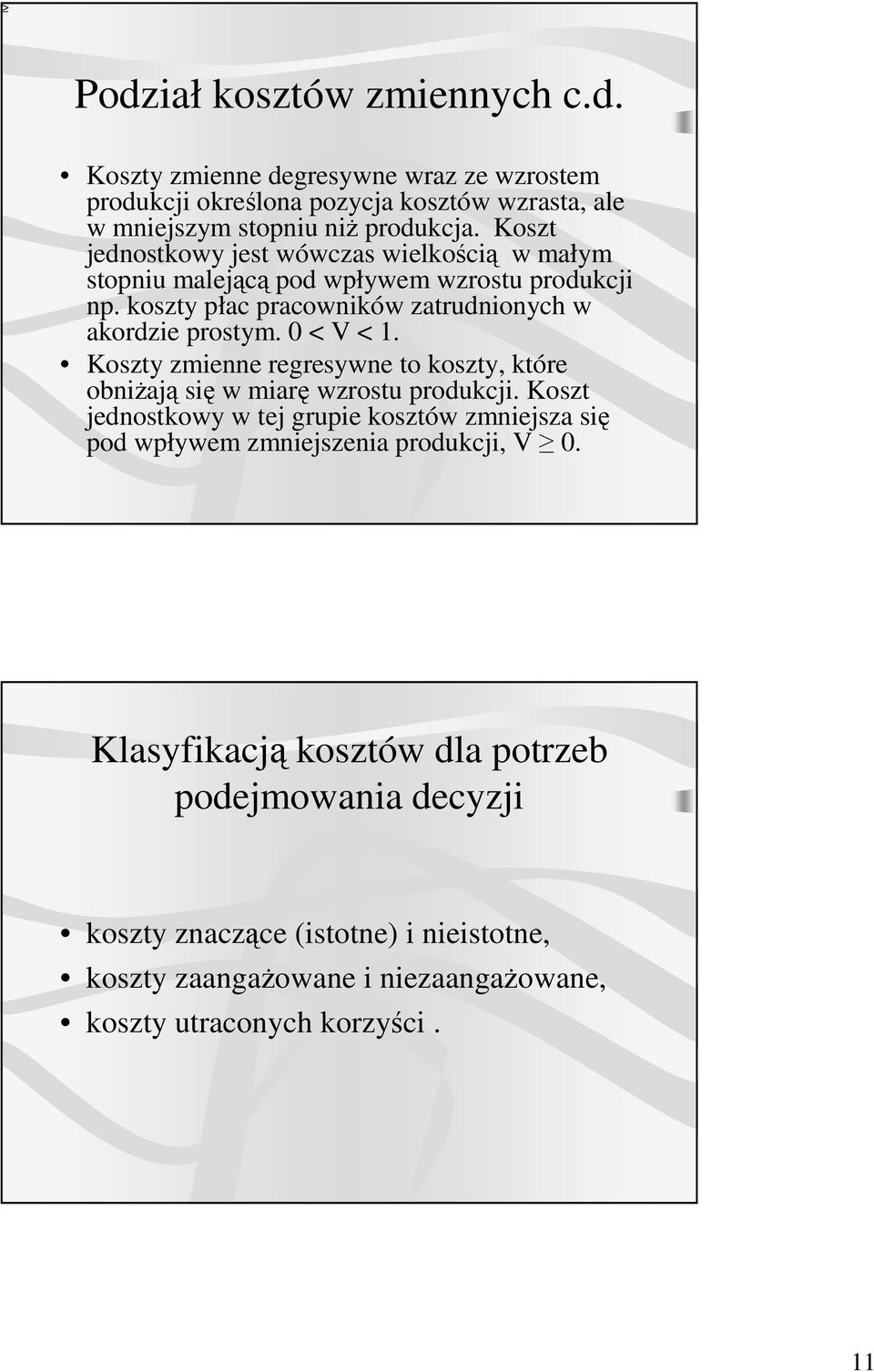 0 < V < 1. Koszty zmienne regresywne to koszty, które obniŝają się w miarę wzrostu produkcji.