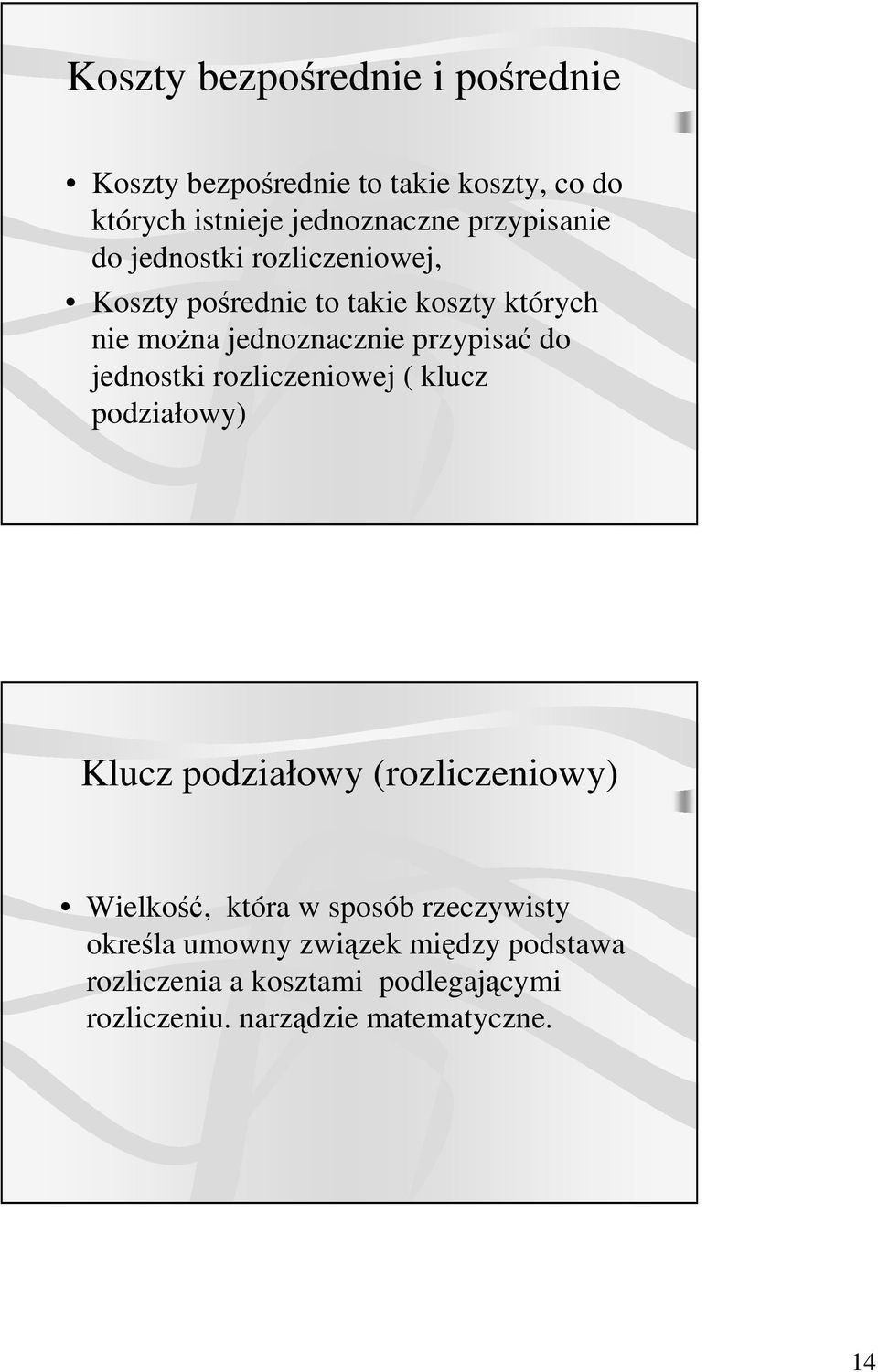 przypisać do jednostki rozliczeniowej ( klucz podziałowy) Klucz podziałowy (rozliczeniowy) Wielkość, która w