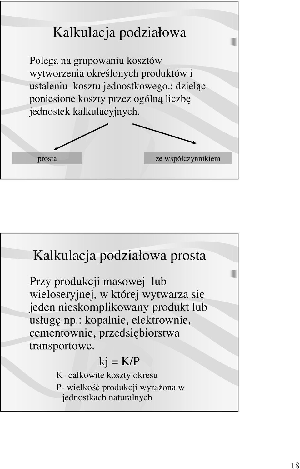 prosta ze współczynnikiem Kalkulacja podziałowa prosta Przy produkcji masowej lub wieloseryjnej, w której wytwarza się jeden