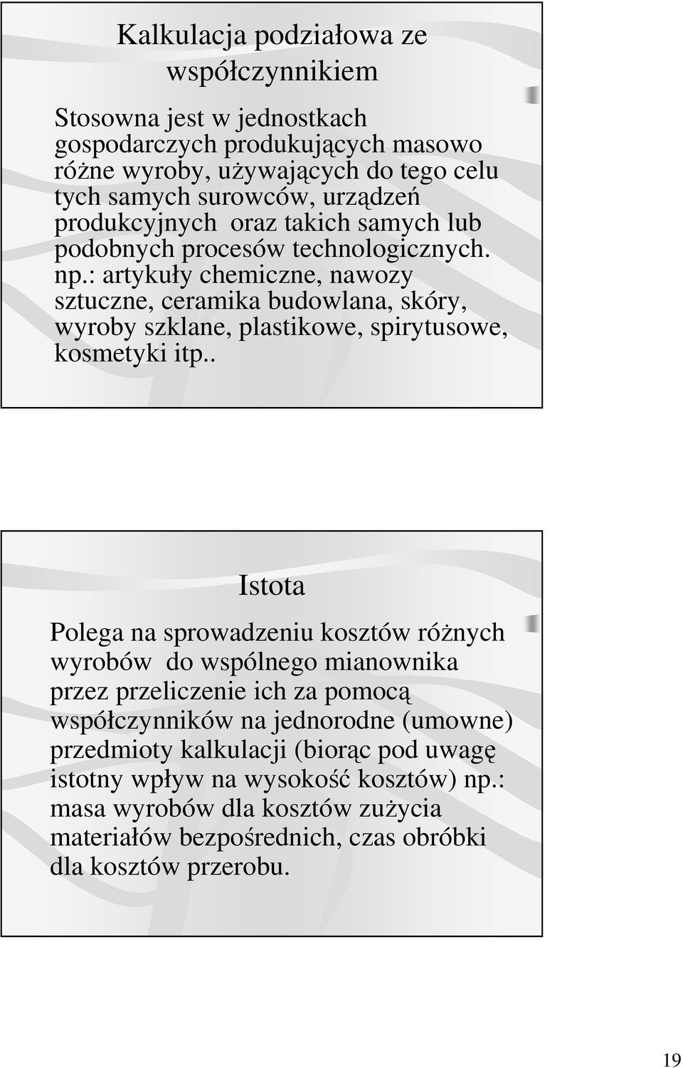 : artykuły chemiczne, nawozy sztuczne, ceramika budowlana, skóry, wyroby szklane, plastikowe, spirytusowe, kosmetyki itp.