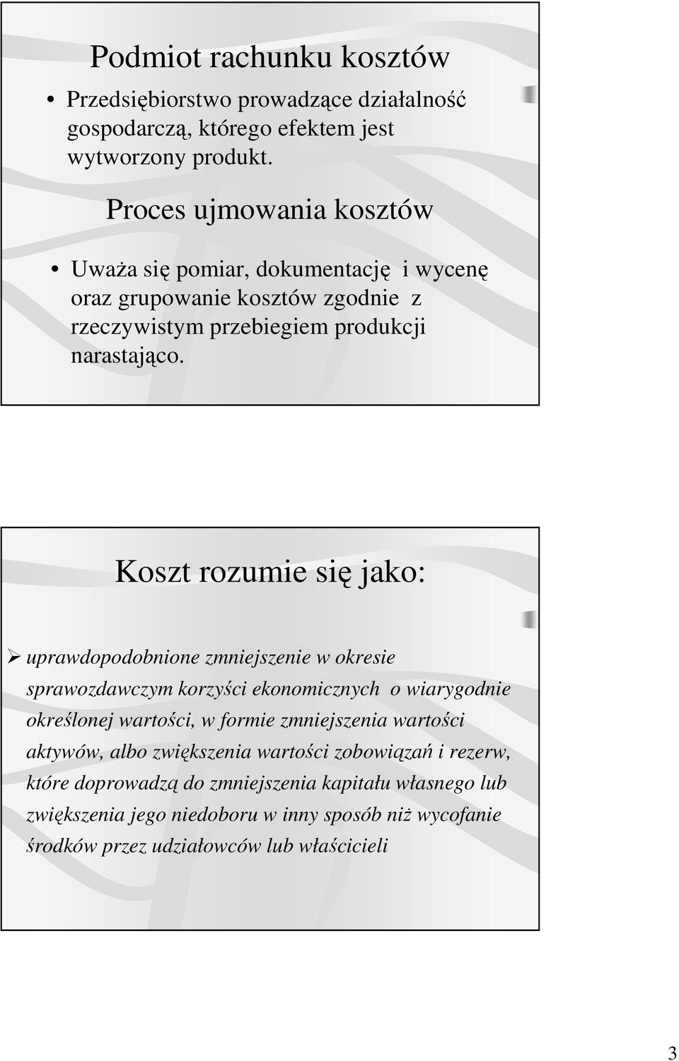 Koszt rozumie się jako: uprawdopodobnione zmniejszenie w okresie sprawozdawczym korzyści ekonomicznych o wiarygodnie określonej wartości, w formie zmniejszenia