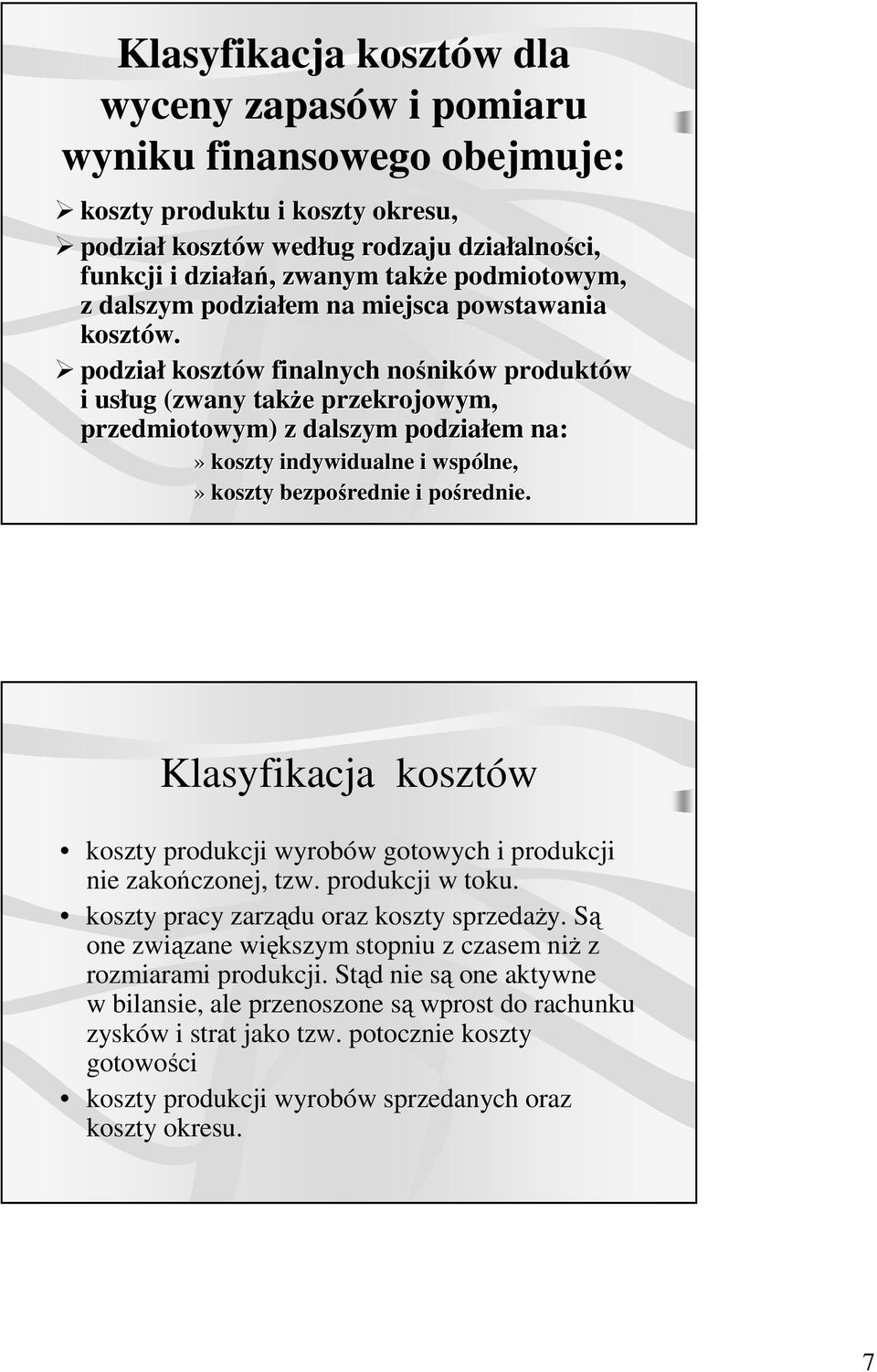 podział kosztów w finalnych nośnik ników w produktów i usług ug (zwany takŝe e przekrojowym, przedmiotowym) z dalszym podziałem na:» koszty indywidualne i wspólne,» koszty bezpośrednie i pośrednie