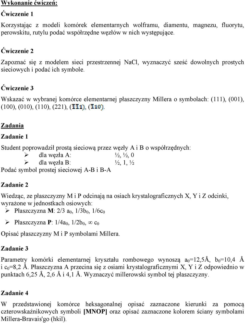 Ćwiczenie 3 Wskazać w wybranej komórce elementarnej płaszczyzny Millera o symbolach: (111), (001), (100), (010), (110), (221), (, (.
