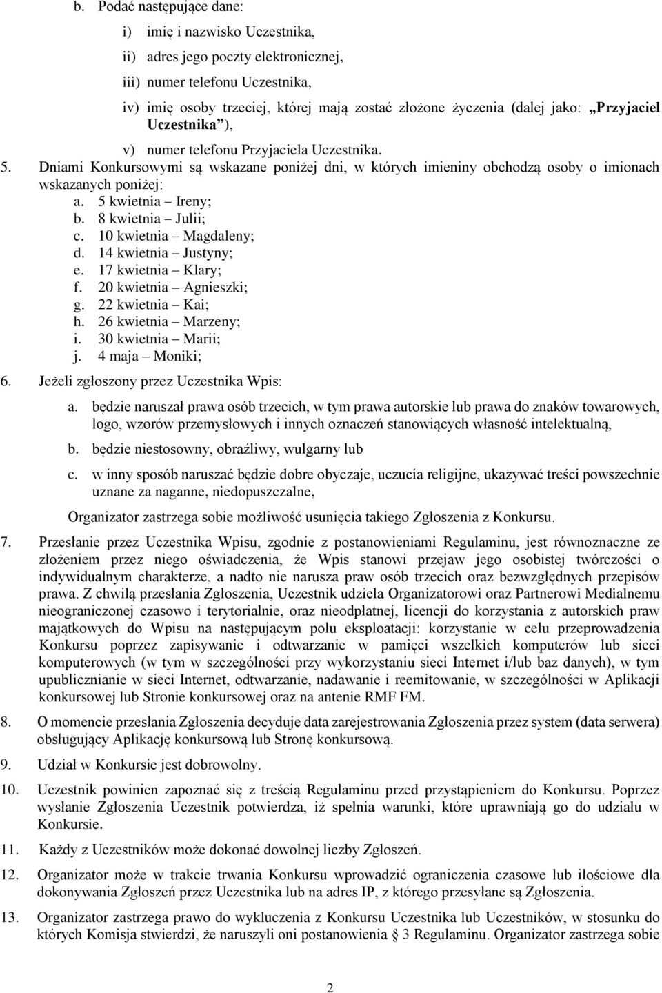 5 kwietnia Ireny; b. 8 kwietnia Julii; c. 10 kwietnia Magdaleny; d. 14 kwietnia Justyny; e. 17 kwietnia Klary; f. 20 kwietnia Agnieszki; g. 22 kwietnia Kai; h. 26 kwietnia Marzeny; i.