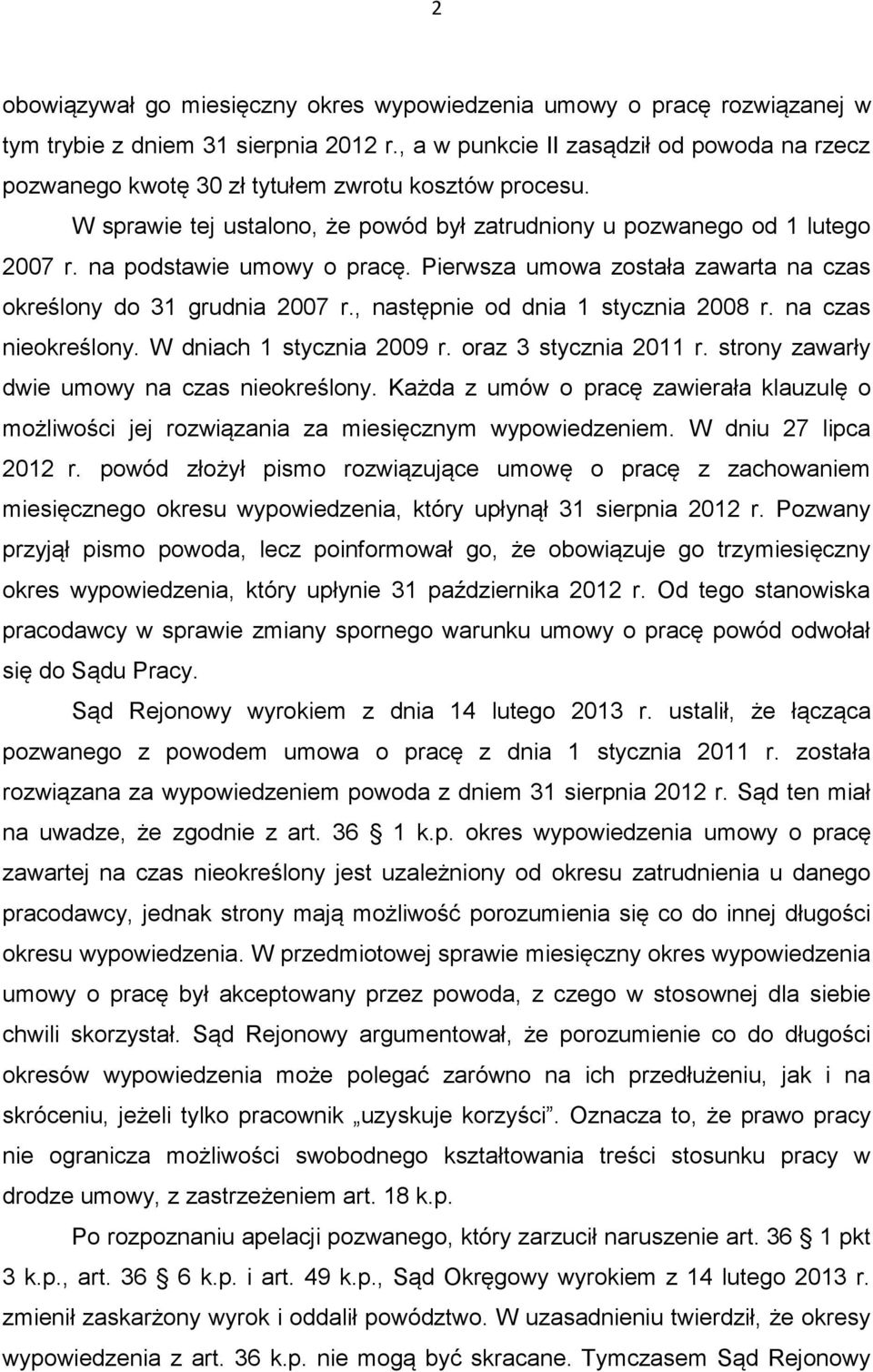 na podstawie umowy o pracę. Pierwsza umowa została zawarta na czas określony do 31 grudnia 2007 r., następnie od dnia 1 stycznia 2008 r. na czas nieokreślony. W dniach 1 stycznia 2009 r.