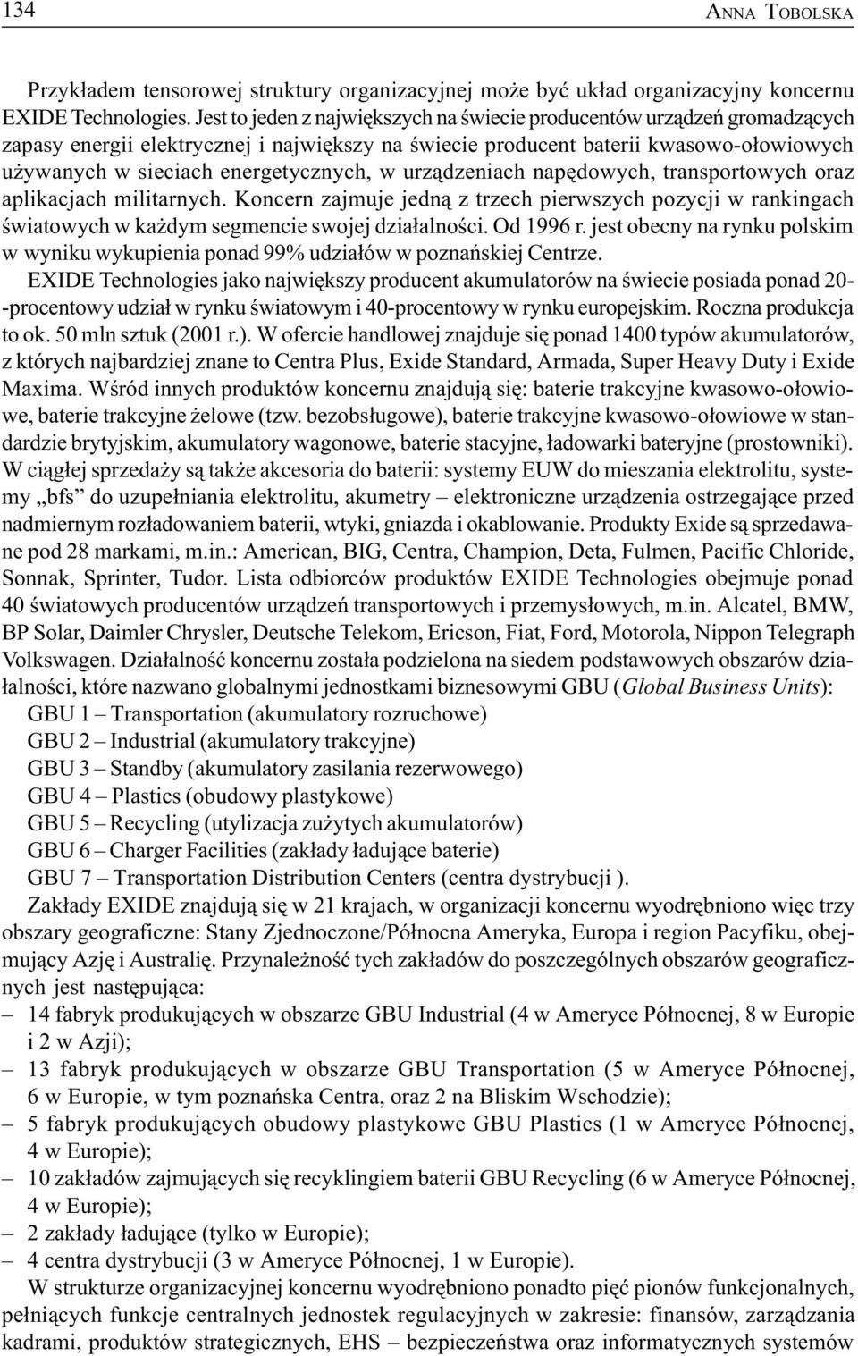 w urz¹dzeniach napêdowych, transportowych oraz aplikacjach militarnych. Koncern zajmuje jedn¹ z trzech pierwszych pozycji w rankingach œwiatowych w ka dym segmencie swojej dzia³alnoœci. Od 1996 r.