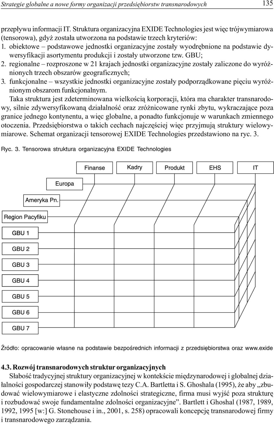 obiektowe podstawowe jednostki organizacyjne zosta³y wyodrêbnione na podstawie dywersyfikacji asortymentu produkcji i zosta³y utworzone tzw. GBU; 2.