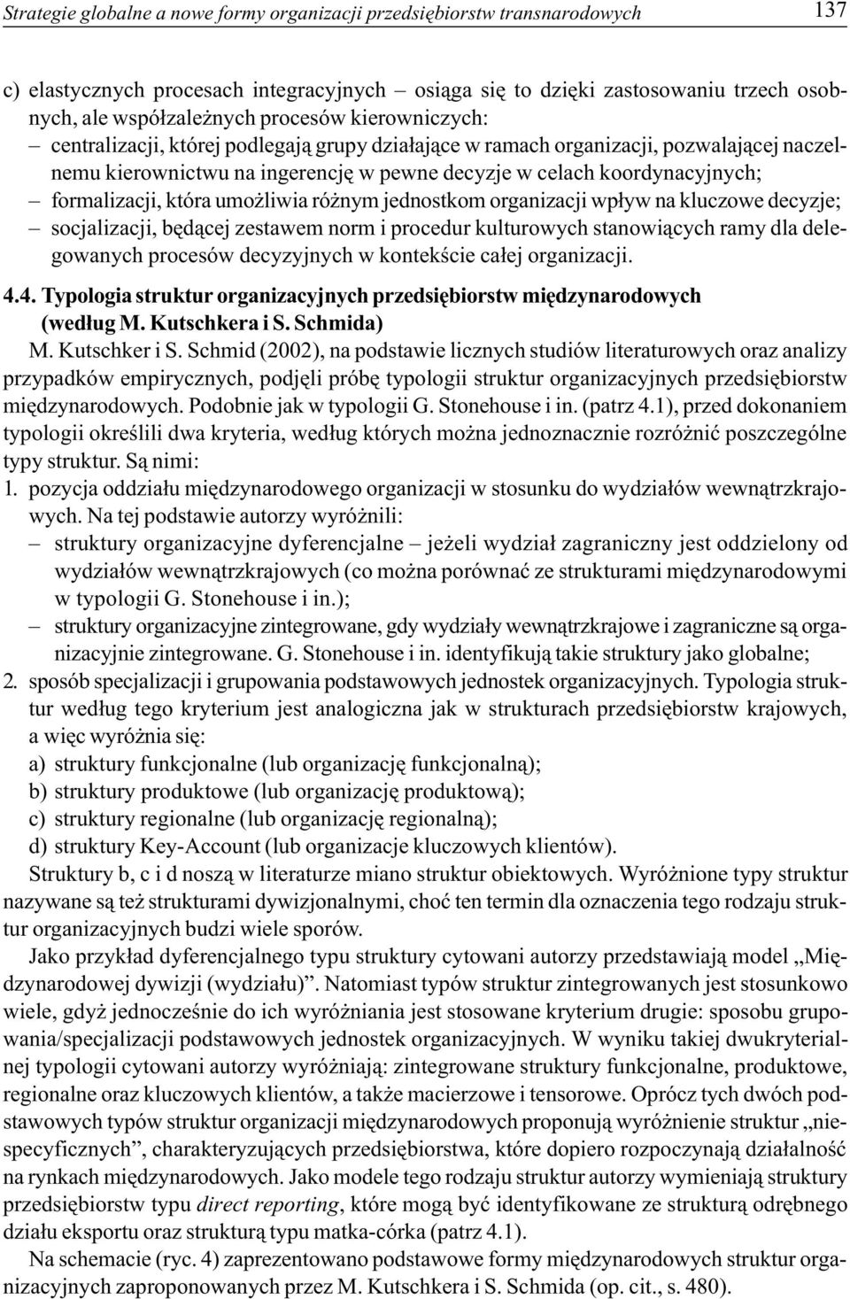 umo liwia ró nym jednostkom organizacji wp³yw na kluczowe decyzje; socjalizacji, bêd¹cej zestawem norm i procedur kulturowych stanowi¹cych ramy dla delegowanych procesów decyzyjnych w kontekœcie