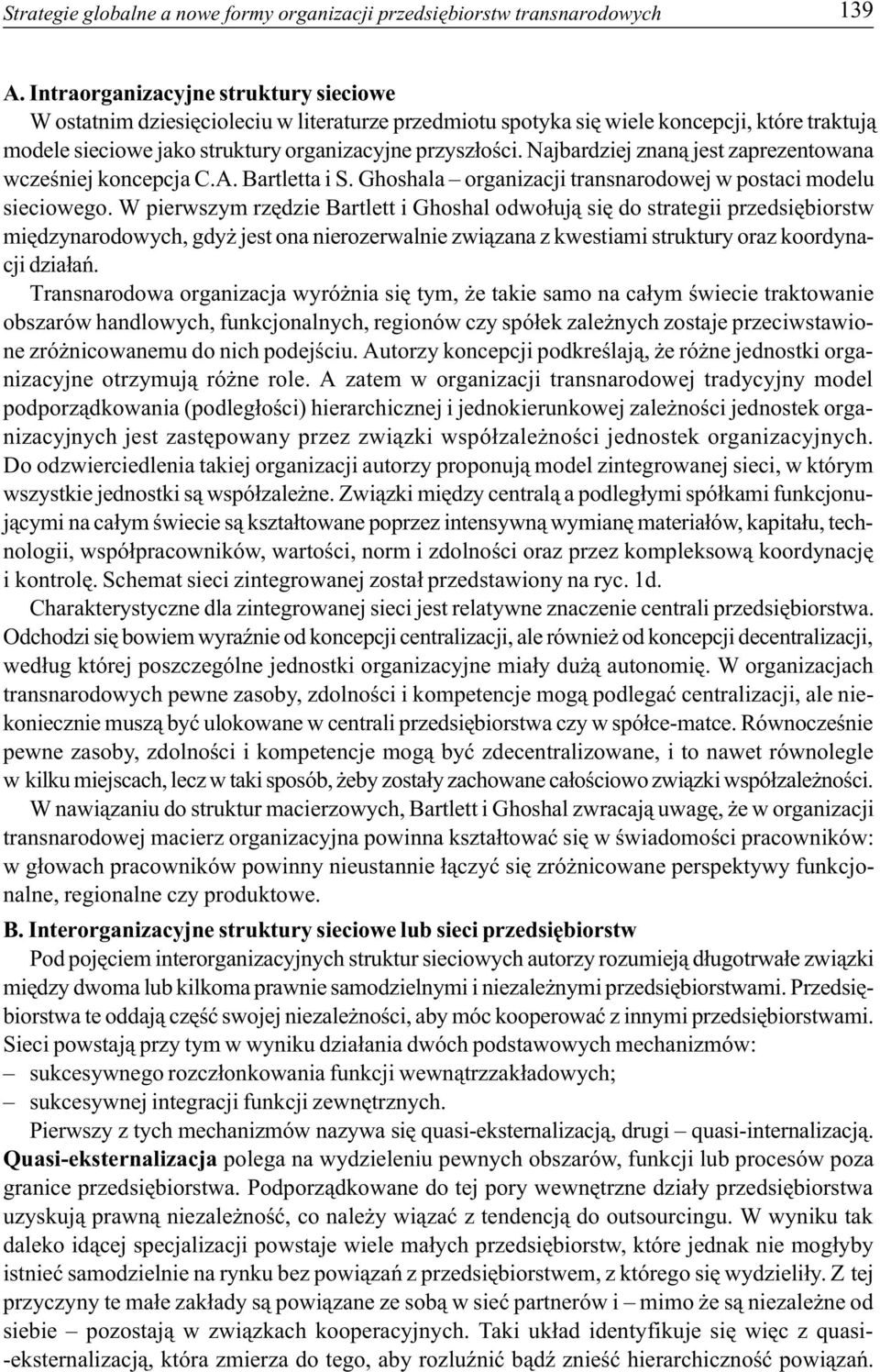 Najbardziej znan¹ jest zaprezentowana wczeœniej koncepcja C.A. Bartletta i S. Ghoshala organizacji transnarodowej w postaci modelu sieciowego.
