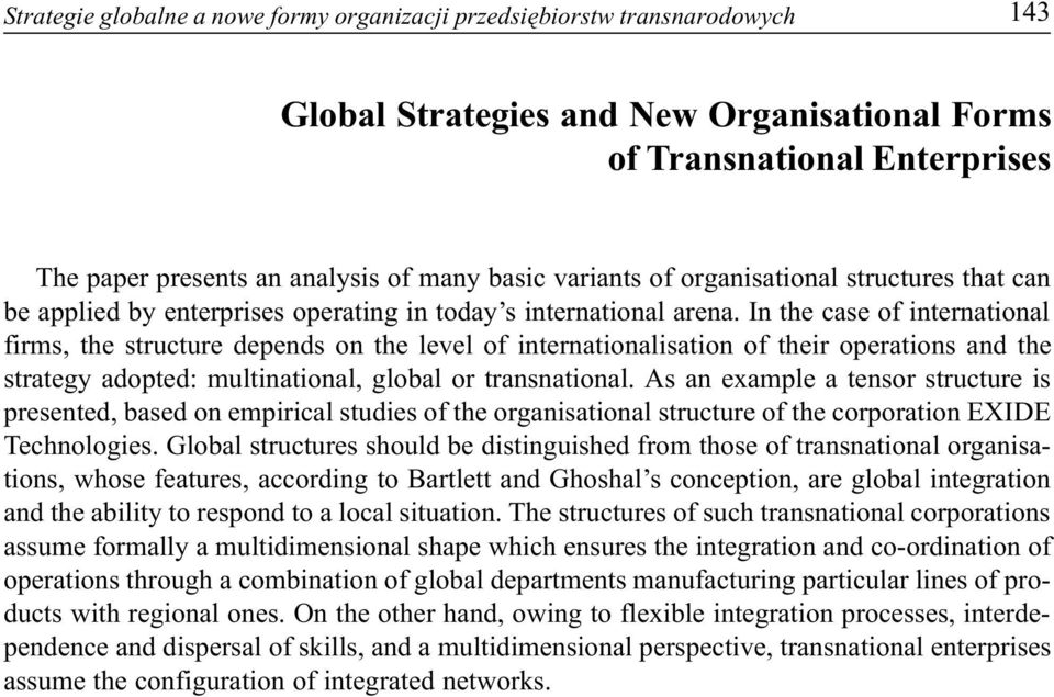 In the case of international firms, the structure depends on the level of internationalisation of their operations and the strategy adopted: multinational, global or transnational.
