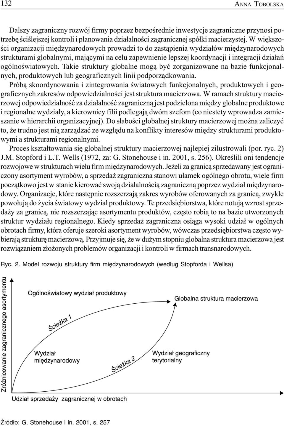 ogólnoœwiatowych. Takie struktury globalne mog¹ byæ zorganizowane na bazie funkcjonalnych, produktowych lub geograficznych linii podporz¹dkowania.