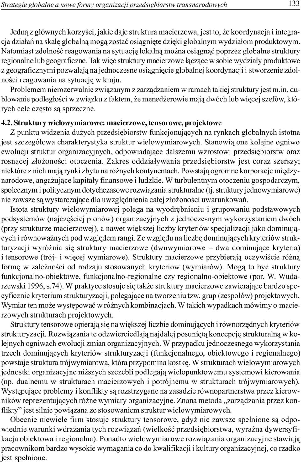 Tak wiêc struktury macierzowe ³¹cz¹ce w sobie wydzia³y produktowe z geograficznymi pozwalaj¹ na jednoczesne osi¹gniêcie globalnej koordynacji i stworzenie zdolnoœci reagowania na sytuacjê w kraju.