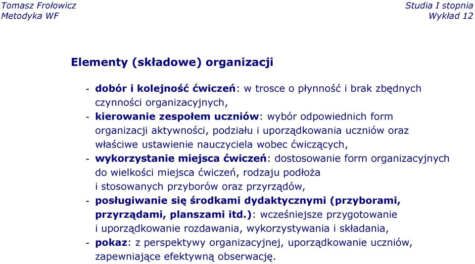 organizacyjnych do wielkości miejsca ćwiczeń, rodzaju podłoża i stosowanych przyborów oraz przyrządów, - posługiwanie się środkami dydaktycznymi (przyborami, przyrządami,