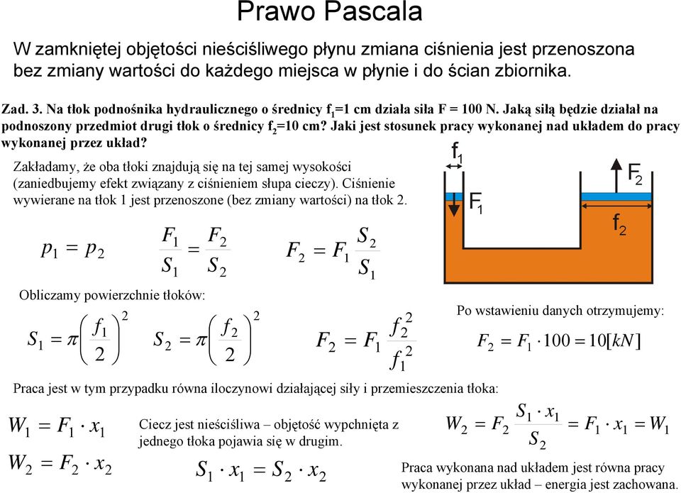 Jaki jest stosunek racy wykonanej nad układem do racy wykonanej rzez układ? Zakładamy, że oba tłoki znajdują się na tej samej wysokości (zaniedbujemy efekt związany z ciśnieniem słua cieczy).