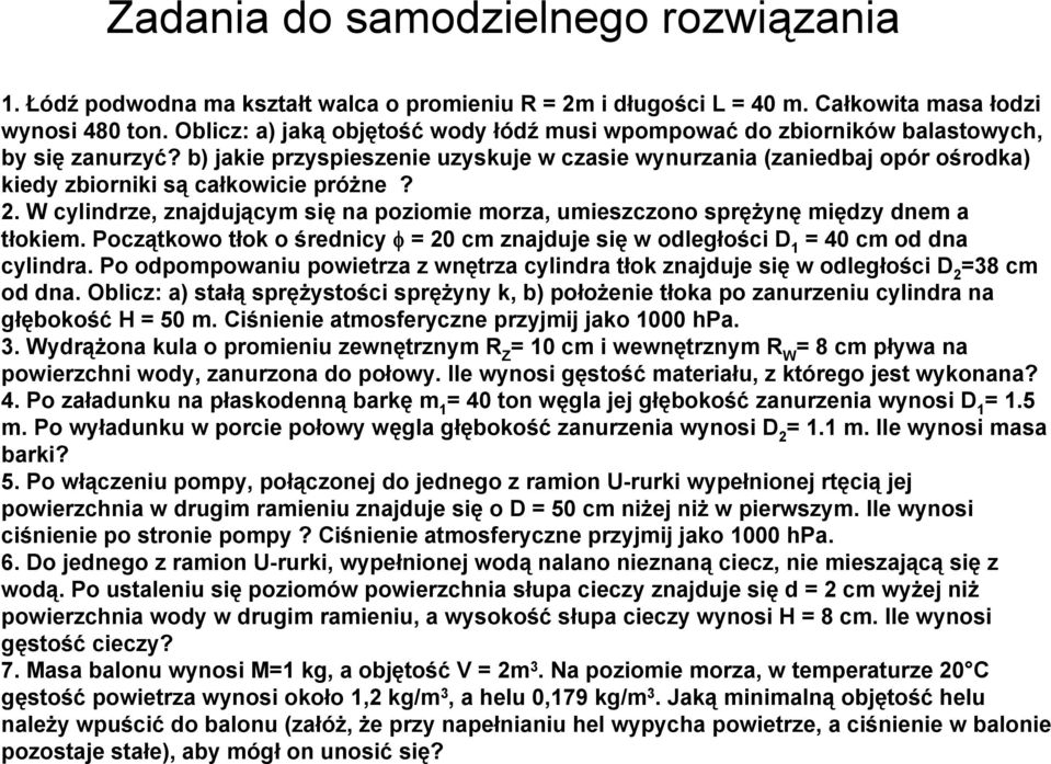 b) jakie rzysieszenie uzyskuje w czasie wynurzania (zaniedbaj oór ośrodka) kiedy zbiorniki są całkowicie różne?. cylindrze, znajdującym się na oziomie morza, umieszczono srężynę między dnem a tłokiem.