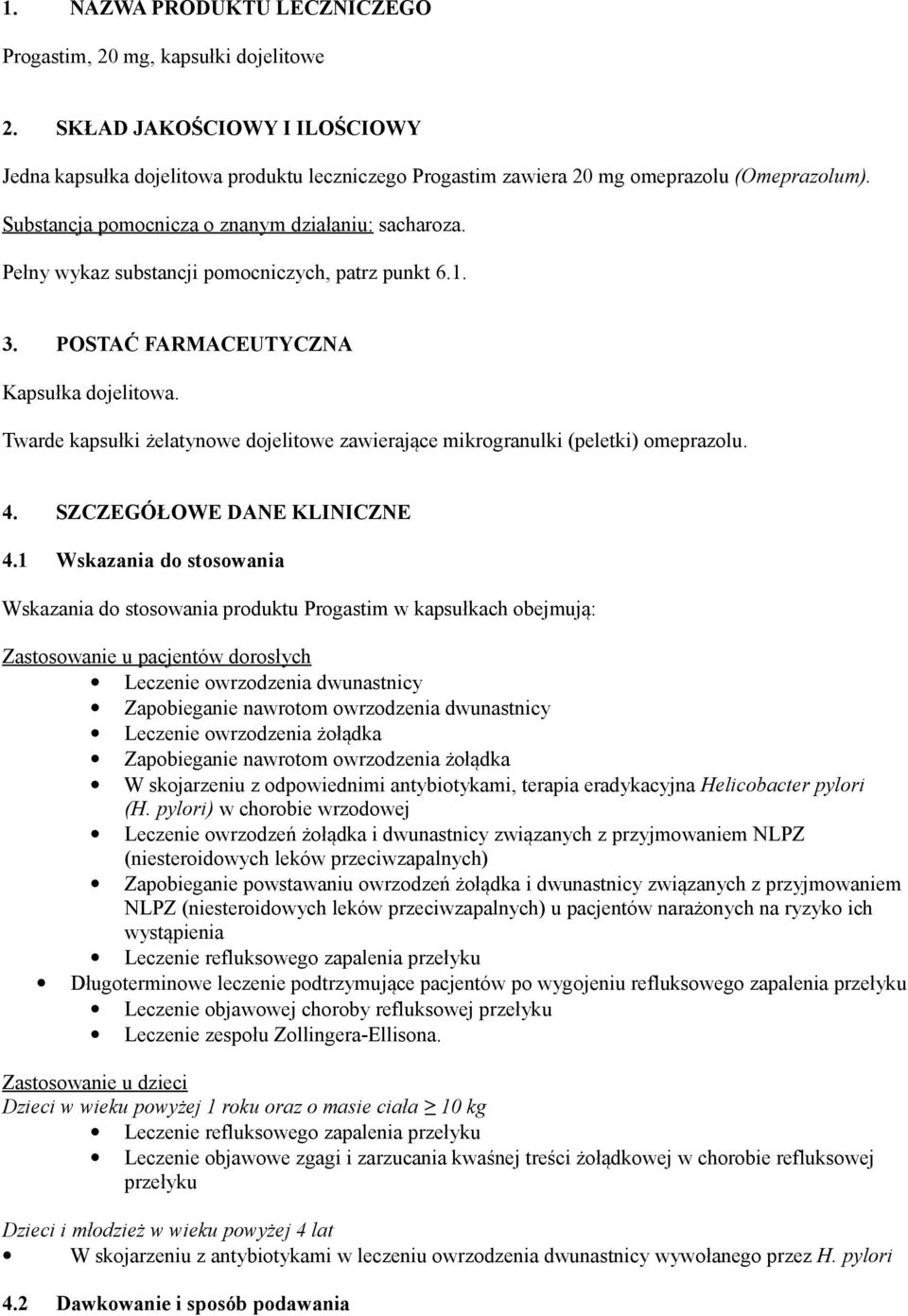 Twarde kapsułki żelatynowe dojelitowe zawierające mikrogranulki (peletki) omeprazolu. 4. SZCZEGÓŁOWE DANE KLINICZNE 4.