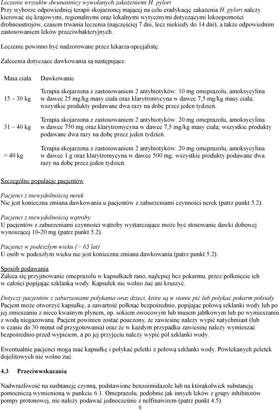 odpowiednim zastosowaniem leków przeciwbakteryjnych. Leczenie powinno być nadzorowane przez lekarza-specjalistę.