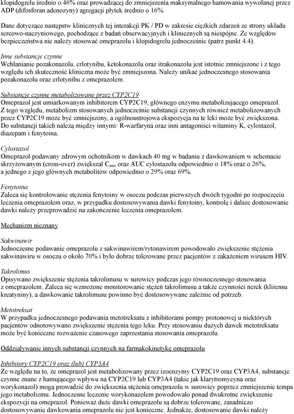 Ze względów bezpieczeństwa nie należy stosować omeprazolu i klopidogrelu jednocześnie (patrz punkt 4.4).