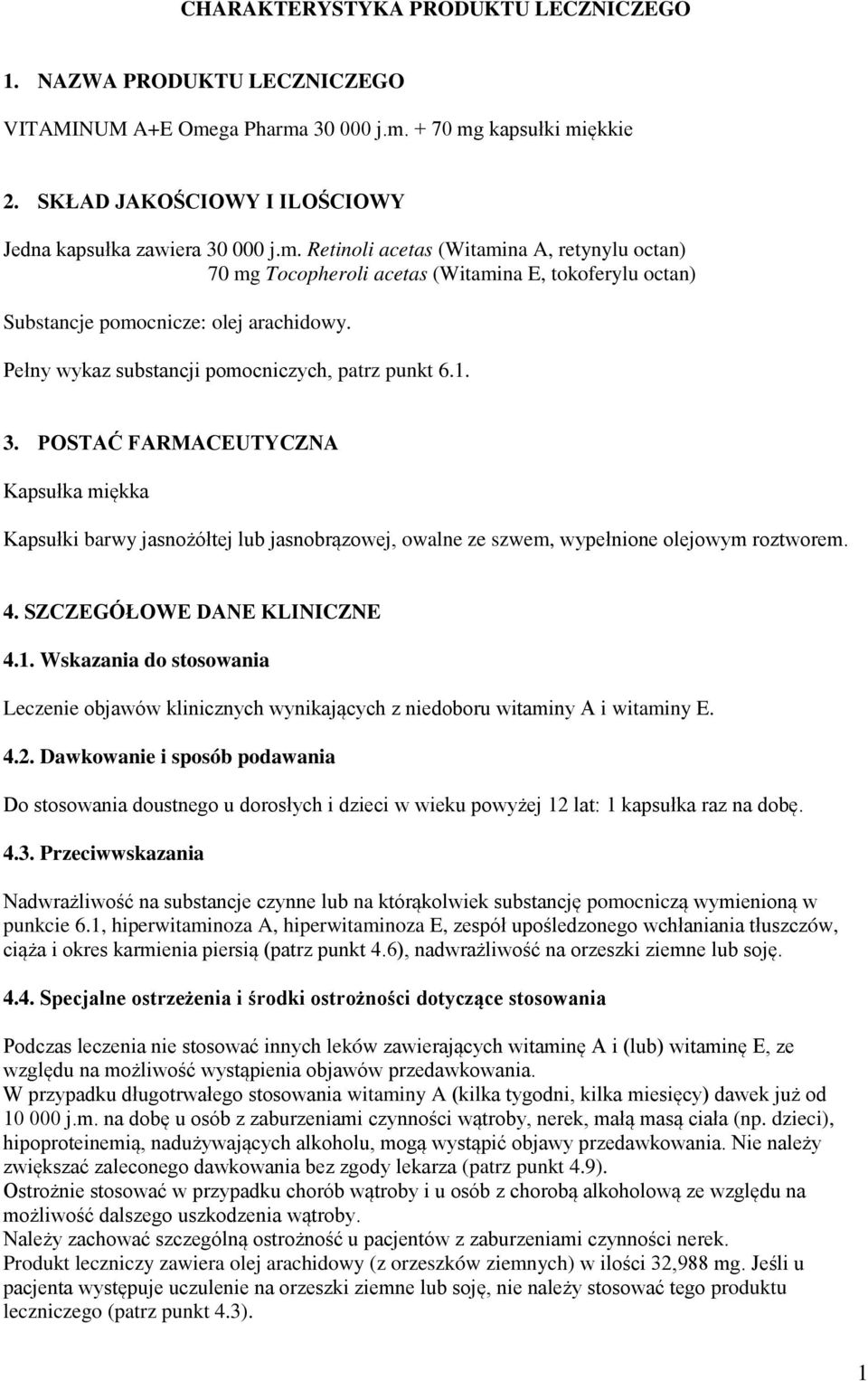 Pełny wykaz substancji pomocniczych, patrz punkt 6.1. 3. POSTAĆ FARMACEUTYCZNA Kapsułka miękka Kapsułki barwy jasnożółtej lub jasnobrązowej, owalne ze szwem, wypełnione olejowym roztworem. 4.